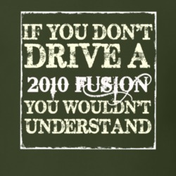 If You Dont Drive A 2010 Fusion You Wouldnt Understand T Shirt