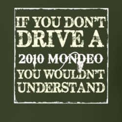 If You Dont Drive A 2010 Mondeo You Wouldnt Understand T Shirt