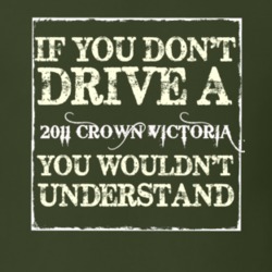 If You Dont Drive A 2011 Crown Victoria You Wouldnt Understand T Shirt