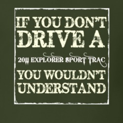 If You Dont Drive A 2011 Explorer Sport Trac You Wouldnt Understand T 