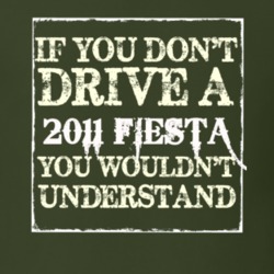 If You Dont Drive A 2011 Fiesta You Wouldnt Understand T Shirt
