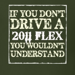 If You Dont Drive A 2011 Flex You Wouldnt Understand T Shirt