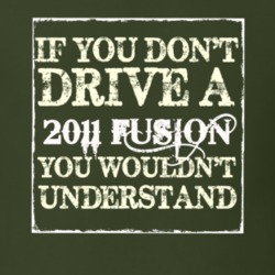 If You Dont Drive A 2011 Fusion You Wouldnt Understand T Shirt