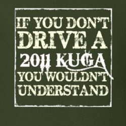 If You Dont Drive A 2011 Kuga You Wouldnt Understand T Shirt