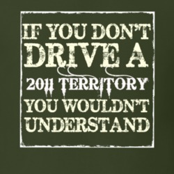 If You Dont Drive A 2011 Territory You Wouldnt Understand T Shirt