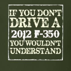 If You Dont Drive A 2012 F-350 You Wouldnt Understand T Shirt