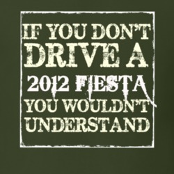 If You Dont Drive A 2012 Fiesta You Wouldnt Understand T Shirt