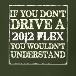 If You Dont Drive A 2012 Flex You Wouldnt Understand T Shirt