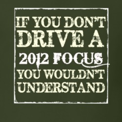 If You Dont Drive A 2012 Focus You Wouldnt Understand T Shirt