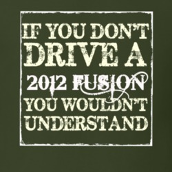 If You Dont Drive A 2012 Fusion You Wouldnt Understand T Shirt