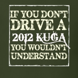 If You Dont Drive A 2012 Kuga You Wouldnt Understand T Shirt