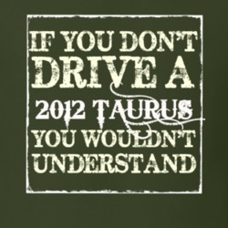 If You Dont Drive A 2012 Taurus You Wouldnt Understand T Shirt