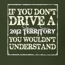 If You Dont Drive A 2012 Territory You Wouldnt Understand T Shirt