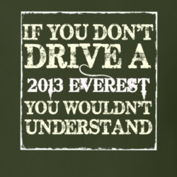If You Dont Drive A 2013 Everest You Wouldnt Understand T Shirt