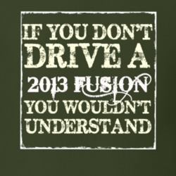 If You Dont Drive A 2013 Fusion You Wouldnt Understand T Shirt