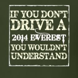 If You Dont Drive A 2014 Everest You Wouldnt Understand T Shirt