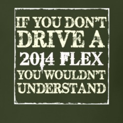 If You Dont Drive A 2014 Flex You Wouldnt Understand T Shirt