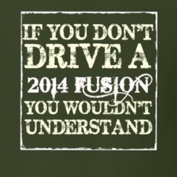 If You Dont Drive A 2014 Fusion You Wouldnt Understand T Shirt