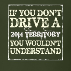 If You Dont Drive A 2014 Territory You Wouldnt Understand T Shirt