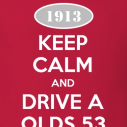 Keep Calm And Drive A 1913 Oldsmobile Olds 53  T Shirt