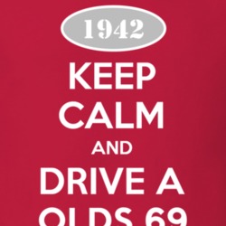Keep Calm And Drive A 1942 Oldsmobile Olds 69  T Shirt