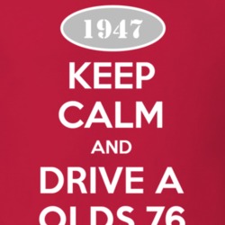 Keep Calm And Drive A 1947 Oldsmobile Olds 76  T Shirt