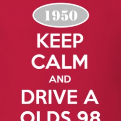 Keep Calm And Drive A 1950 Oldsmobile Olds 98  T Shirt
