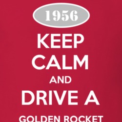 Keep Calm And Drive A 1956 Oldsmobile Golden Rocket  T Shirt