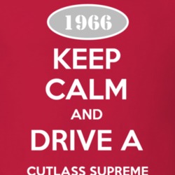 Keep Calm And Drive A 1966 Oldsmobile Cutlass Supreme  T Shirt
