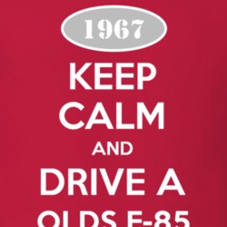 Keep Calm And Drive A 1967 Oldsmobile Olds F-85  T Shirt