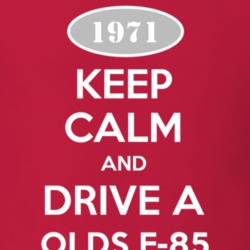Keep Calm And Drive A 1971 Oldsmobile Olds F-85  T Shirt