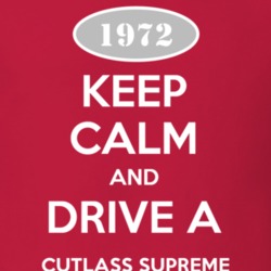 Keep Calm And Drive A 1972 Oldsmobile Cutlass Supreme  T Shirt
