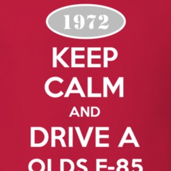 Keep Calm And Drive A 1972 Oldsmobile Olds F-85  T Shirt