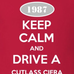 Keep Calm And Drive A 1987 Oldsmobile Cutlass Ciera  T Shirt