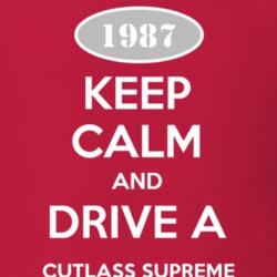 Keep Calm And Drive A 1987 Oldsmobile Cutlass Supreme  T Shirt