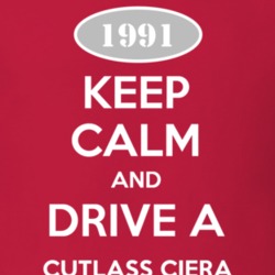 Keep Calm And Drive A 1991 Oldsmobile Cutlass Ciera  T Shirt