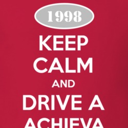 Keep Calm And Drive A 1998 Oldsmobile Achieva  T Shirt