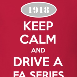 Keep Calm and Drive A 1918 Chevy FA Series T Shirt