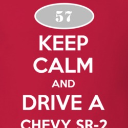 Keep Calm and Drive A 1957 Chevy Chevy SR-2 T Shirt