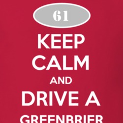 Keep Calm and Drive A 1961 Chevy Greenbrier T Shirt