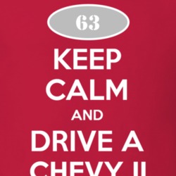 Keep Calm and Drive A 1963 Chevy Chevy II T Shirt