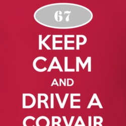 Keep Calm and Drive A 1967 Chevy Corvair T Shirt