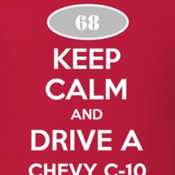 Keep Calm and Drive A 1968 Chevy C-10 T Shirt