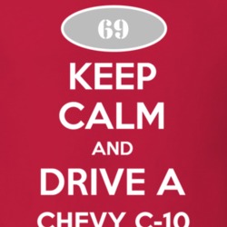 Keep Calm and Drive A 1969 Chevy C-10 T Shirt