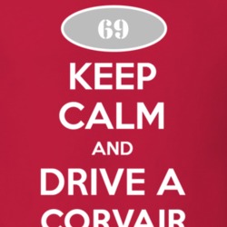 Keep Calm and Drive A 1969 Chevy Corvair T Shirt