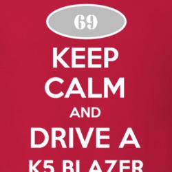 Keep Calm and Drive A 1969 Chevy K5 Blazer T Shirt