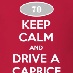 Keep Calm and Drive A 1970 Chevy Caprice T Shirt