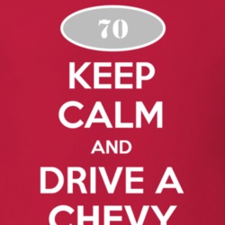 Keep Calm and Drive A 1970 Chevy Chevy T Shirt