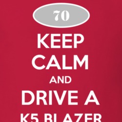 Keep Calm and Drive A 1970 Chevy K5 Blazer T Shirt