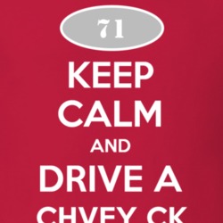 Keep Calm and Drive A 1971 Chevy CK T Shirt